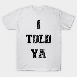 I Told Ya v7 Vintage T-Shirt